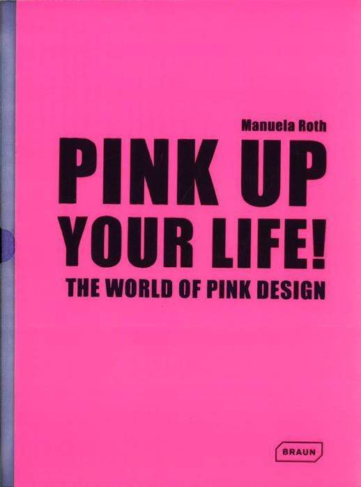 Pink Up Your Life! : The World Of Pink Design (Hb)