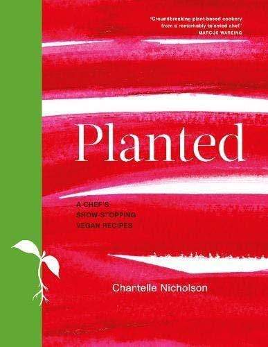 PLANTED: CHEF'S SHOW-STOPPING VEGAN RECIPES
