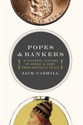 Popes and Bankers: A Cultural History Of Credit And Debt, From Aristotle Aig
