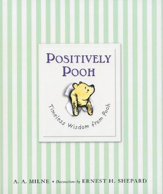 Positively Pooh : Timeless Wisdom From Pooh