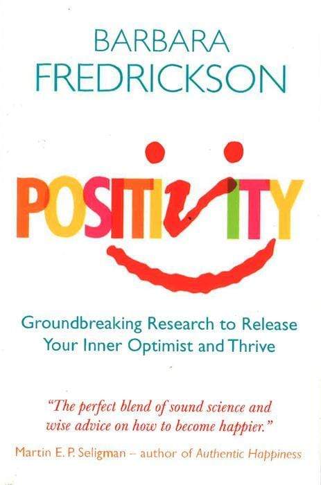 Positivity: Groundbreaking Research To Release Your Inner Optimist And Thrive