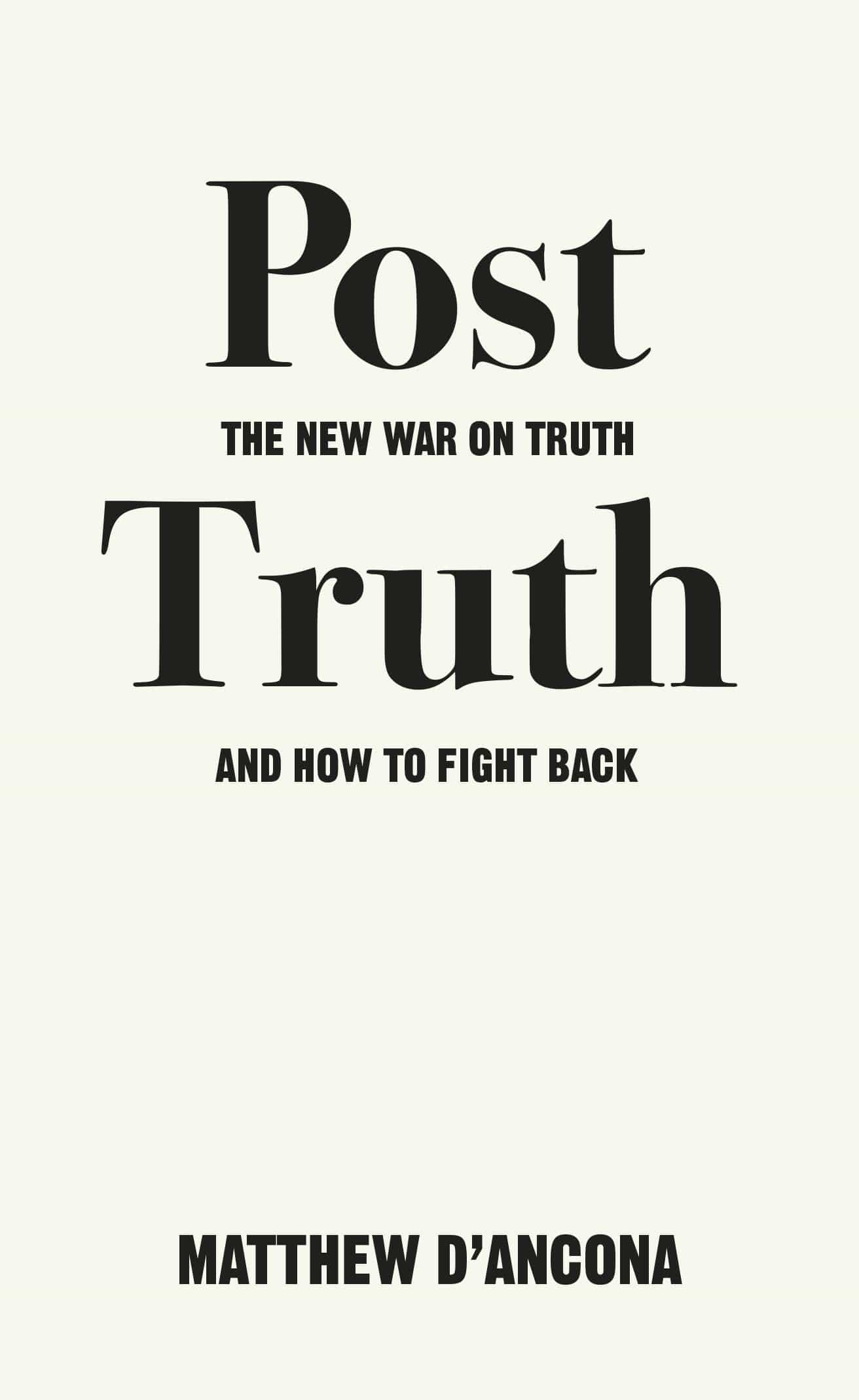 POST-TRUTH: THE NEW WAR ON TRUTH AND HOW TO FIGHT BACK