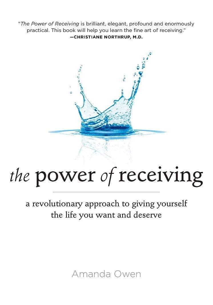Power Of Receiving: A Revolutionary Approach To Giving Yourself The Life You Want And Deserve