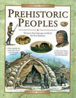 Prehistoric Peoples: Discover The Long-Ago World Of The First Humans (Exploring History)