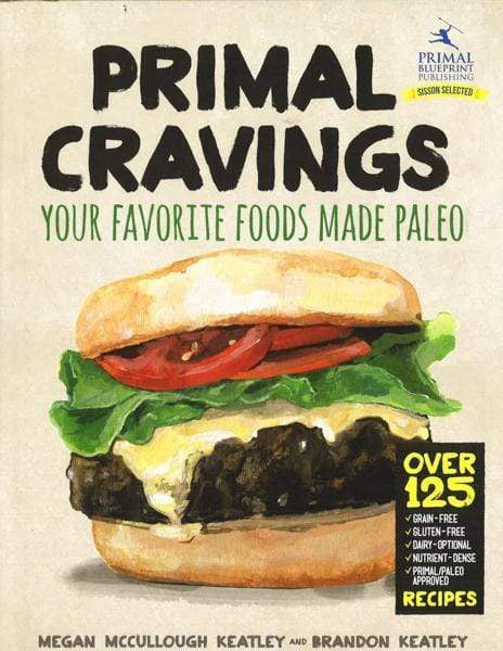 Primal Cravings: Your Favorite Foods Made Paleo
