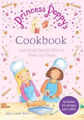 Princess Poppy's Cookbook : And Other Special Gifts To Make And Share
