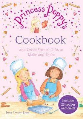 Princess Poppy's Cookbook : And Other Special Gifts To Make And Share