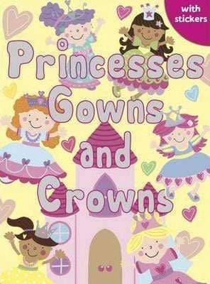 Princesses, Gowns and Crowns: Colouring, Stickers, Activities