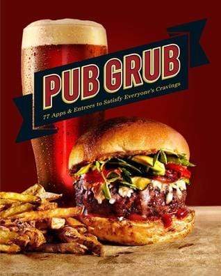 Pub Grub : 77 Apps & Entrees to Satisfy Everyone'S Cravings
