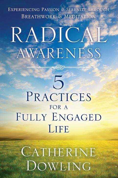 Radical Awareness: 5 Practices for a Fully Engaged Life