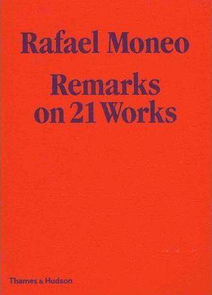 Rafael Moneo: Remarks on 21 Works