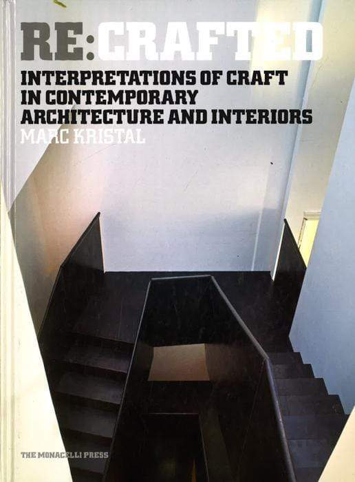 Re:Crafted: Interpretations Of Craft In Contemporary Architecture And Interiors