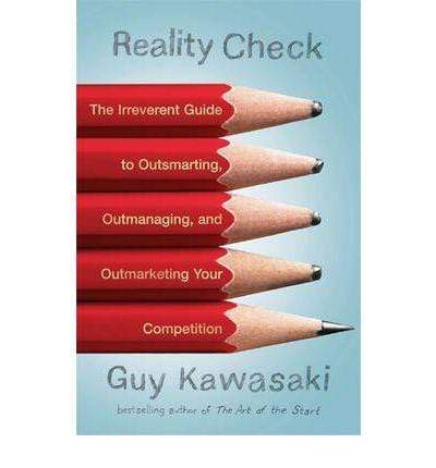 Reality Check: The Irreverent Guide to Outsmarting, Outmanaging, and Outmarketing Your Competition