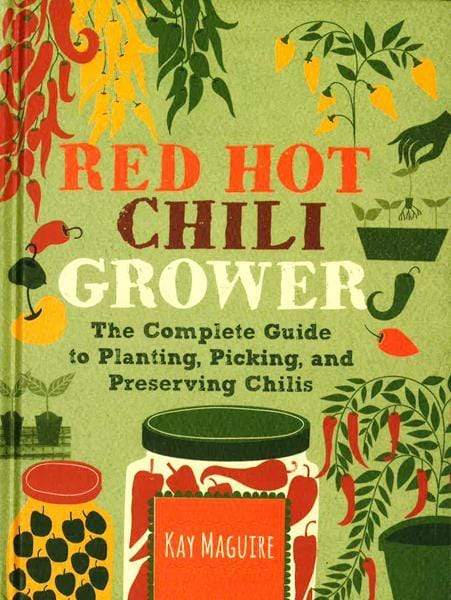 Red Hot Chilli Grower: The Complete Guide To Planting, Picking And Preserving Chillies (Hb)