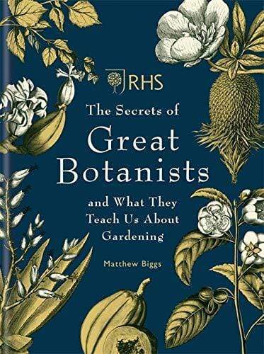 RHS The Secrets of Great Botanists : and What They Teach Us About Gardening