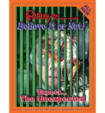 Ripley's Believe It Or Not! Expect...The Unexpected (HB)
