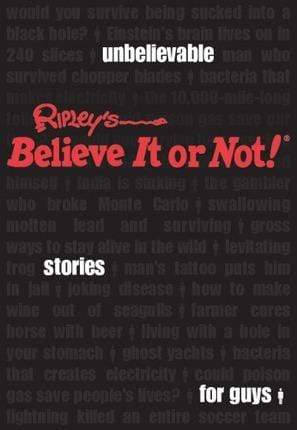Ripley's Believe It or Not!: Unbelievable Stories For Guys