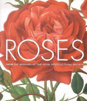 Roses: From The Archives Of The Royal Horticultural Society