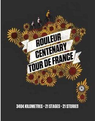 Rouleur Centenary Tour De France: Volume 7 : 3404 Kilometres, 21 Stages, 21 Stories
