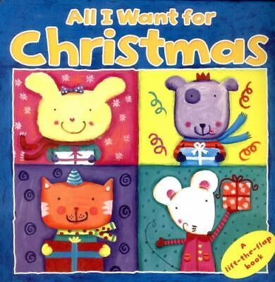 All I Want For Christmas: A Lift The Flap Book