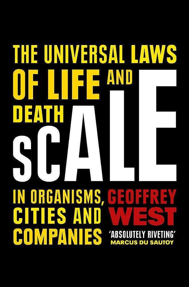 SCALE: THE UNIVERSAL LAWS OF LIFE AND DEATH IN ORGANISMS, CITIES AND COMPANIES PB