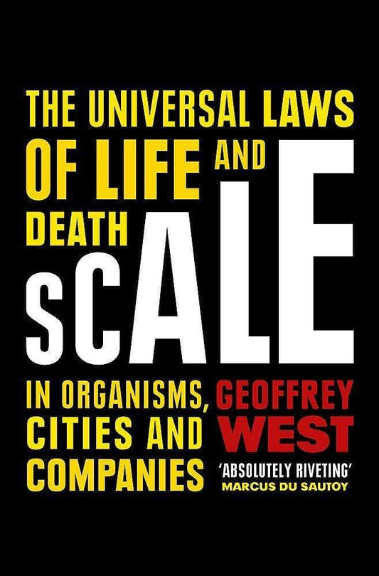 SCALE: THE UNIVERSAL LAWS OF LIFE AND DEATH IN ORGANISMS, CITIES AND COMPANIES PB