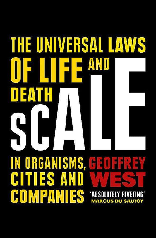 SCALE: THE UNIVERSAL LAWS OF LIFE AND DEATH IN ORGANISMS, CITIES AND COMPANIES PB