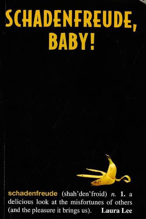 Schadenfreude, Baby!