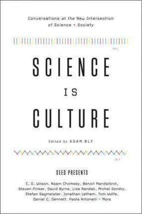 Science Is Culture: Conversations At The New Intersection Of Science + Society