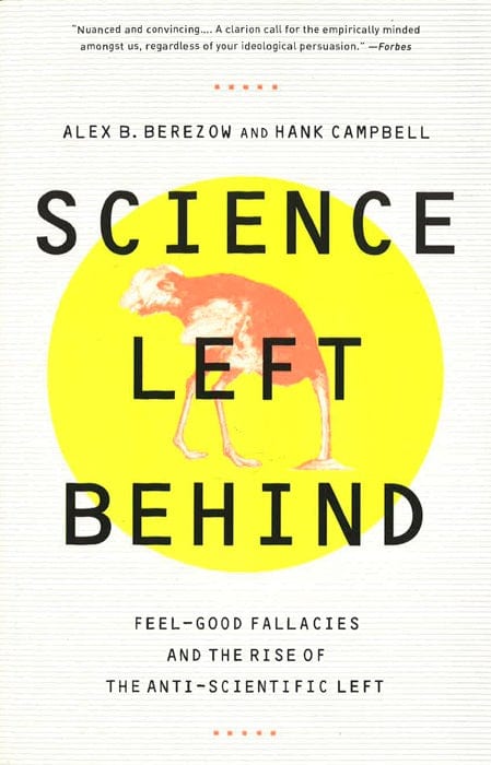 Science Left Behind: Feel-Good Fallacies And The Rise Of The Anti-Scientific Left