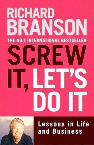 Screw It, Let's Do It: Lessons In Life And Business
