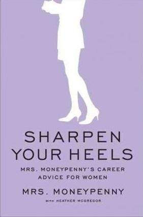 Sharpen Your Heels: Mrs. Moneypenny's Career Advice For Women