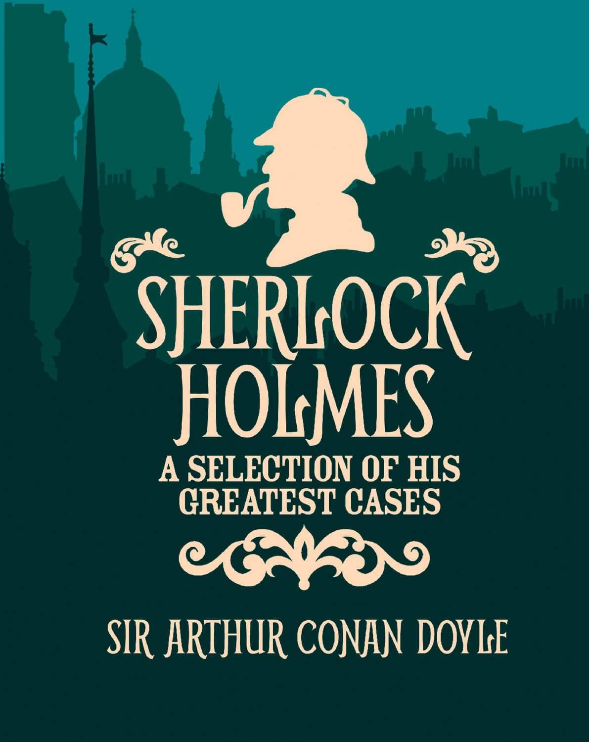 Sherlock Holmes: A Selection Of His Greatest Cases