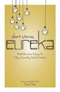 Short Stories Eureka : Model Narrative Essays For Today's Secondary School Students