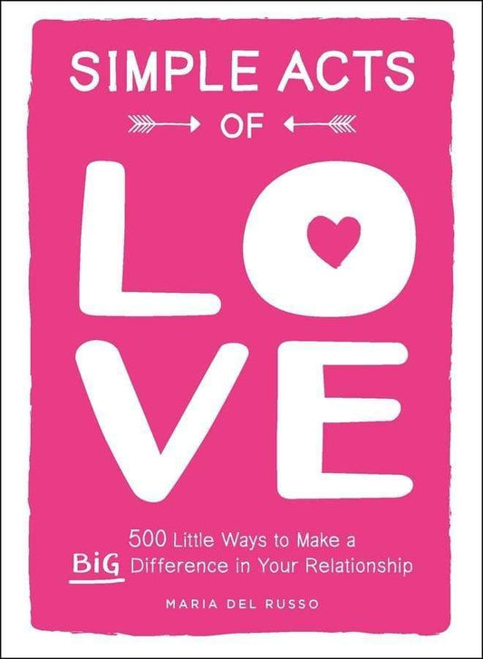 Simple Acts Of Love: 500 Little Ways To