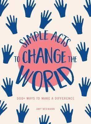 Simple Acts to Change the World: 500 Way