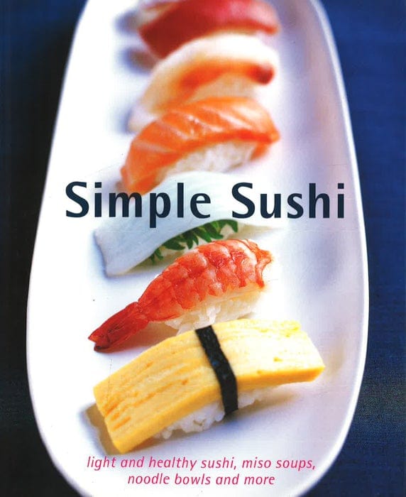 Simple Sushi: Light And Healthy Sushi, Miso Soups, Noodle Bowls And More