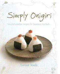 Simply Onigiri: Fun And Creative Recipes For Japanese Rice Balls