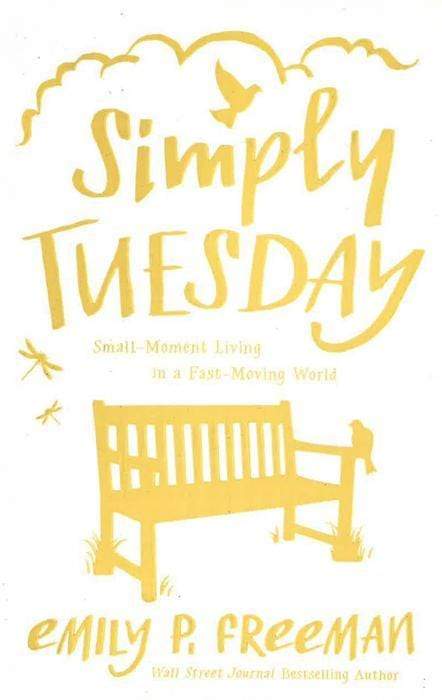 Simply Tuesday: Small-Moment Living In A Fast-Moving World