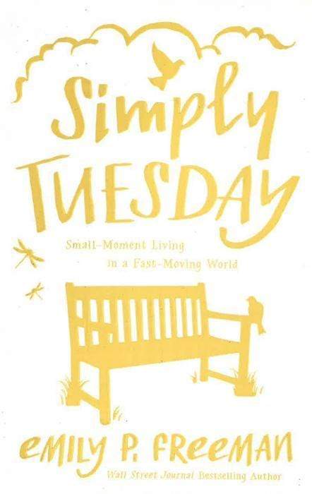 Simply Tuesday: Small-Moment Living In A Fast-Moving World
