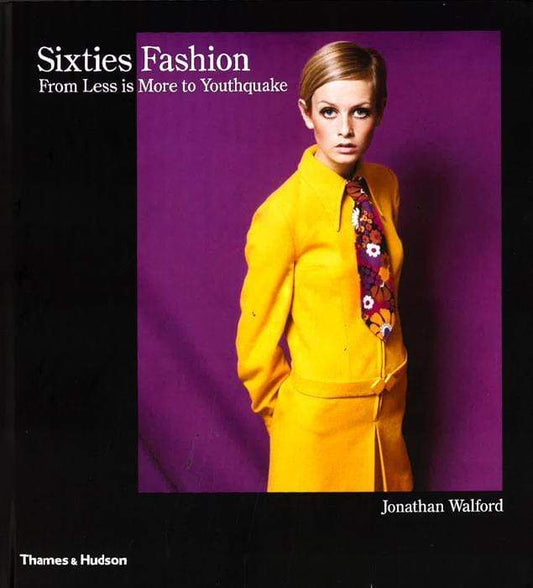Sixties Fashion - From 'Less Is More' To Youthquake (Hb)