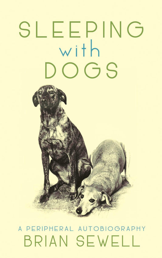 SLEEPING WITH DOGS: A PERIPHERAL AUTOBIOGRAPHY
