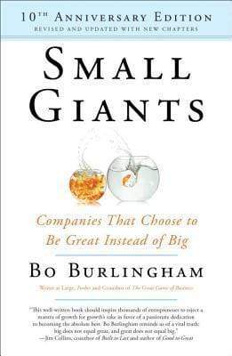 Small Giants: Companies That Choose To Be Great Instead Of Big