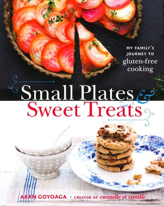 Small Plates And Sweet Treats: My Family's Journey To Gluten-Free Cooking