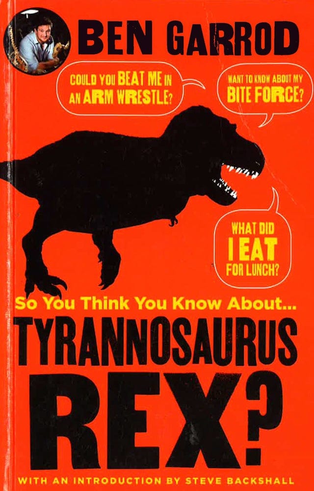 So You Think You Know About Tyrannosaurus Rex?