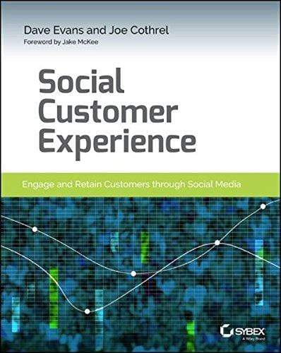 Social Customer Experience: Engage and Retain Customers Through Social Media