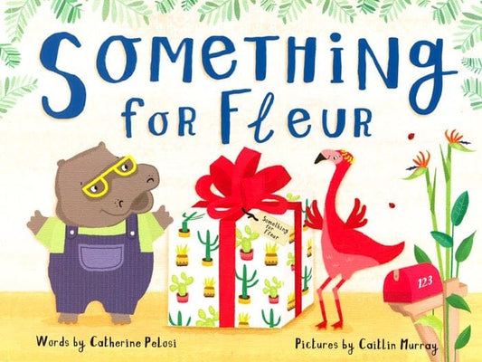 Something For Fleur: A Book About Friendship, Birthdays - And Big Surprises!