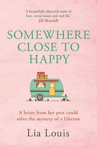 Somewhere Close To Happy: The Heart-Warming. Laugh-Out-Loud Debut Of The Year