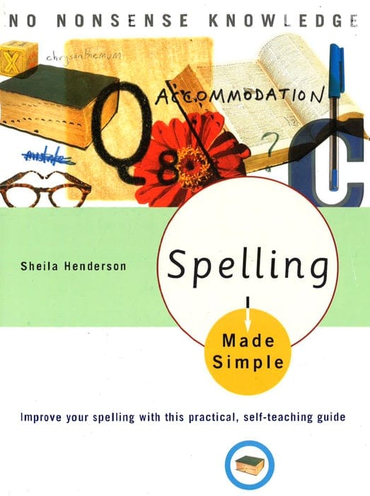 Spelling Made Simple: Improve Your Spelling With This Practical, Self-Teaching Guide