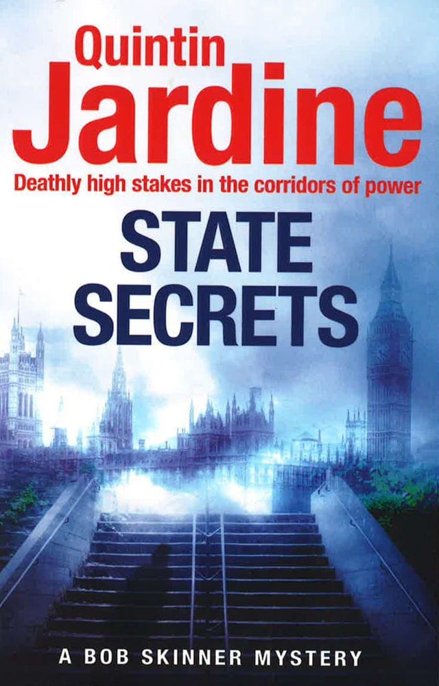 State Secrets (Bob Skinner Series, Book 28): A Terrible Act In The Heart Of Westminster. A Tough-Talking Cop Faces His Most Challenging Investigation...